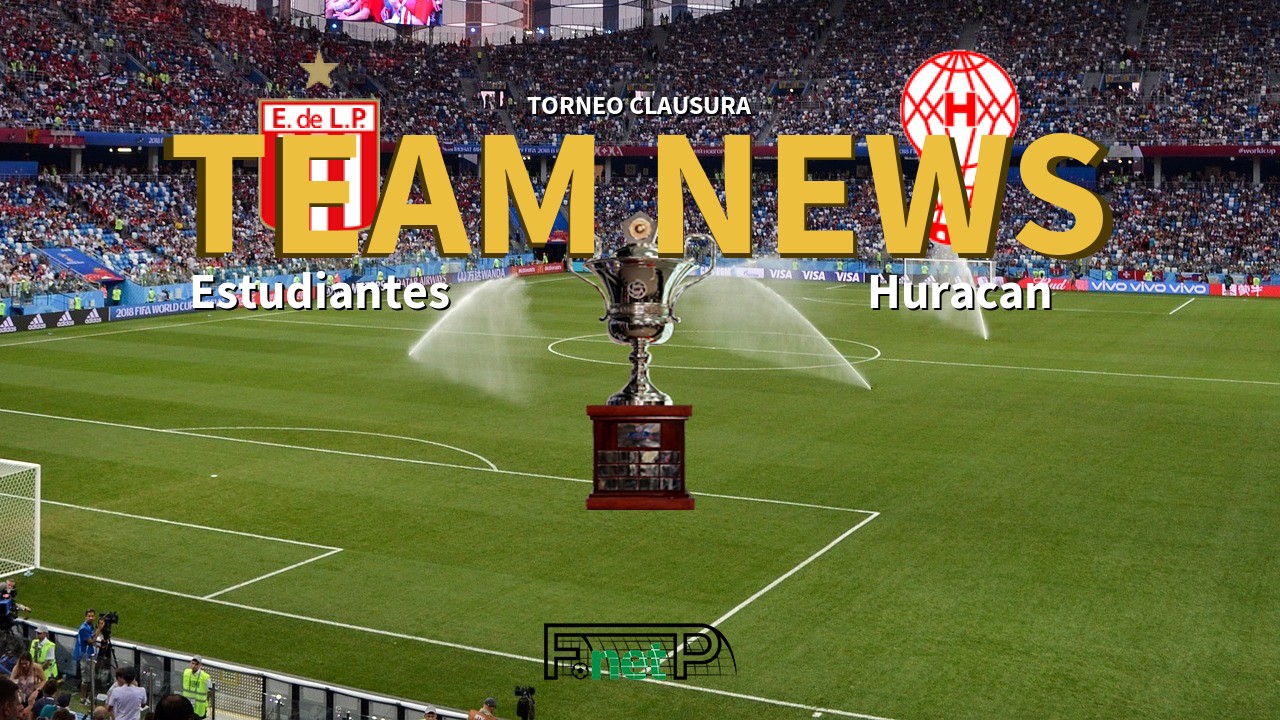 Torneo Clausura News: Estudiantes de La Plata vs Huracán Confirmed Line-ups