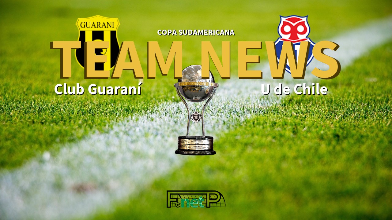 Copa Sudamericana News: Guaraní vs Universidad de Chile Confirmed Line-ups
