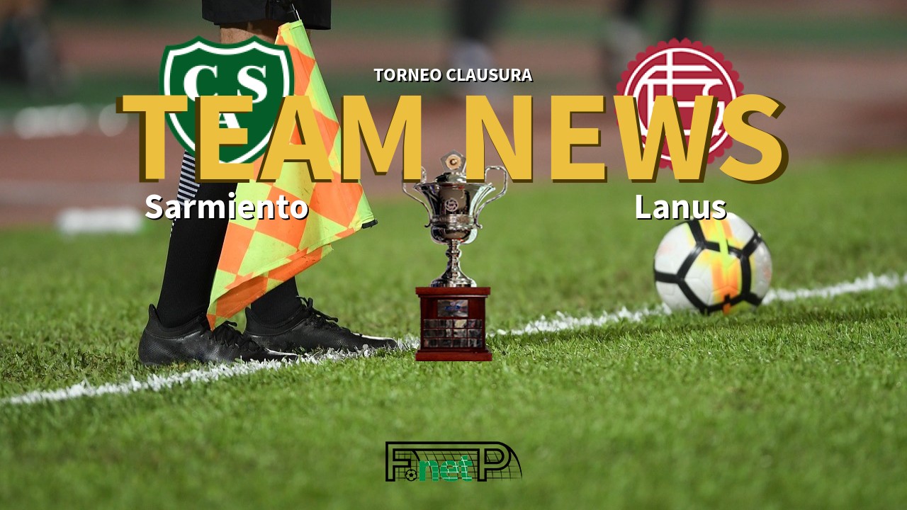 Torneo Clausura News: Sarmiento vs Lanús Confirmed Line-ups