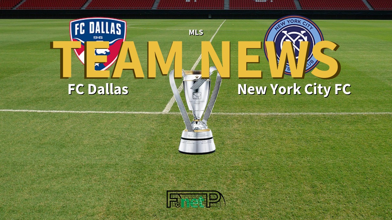 MLS News: FC Dallas vs New York City FC Confirmed Line-ups