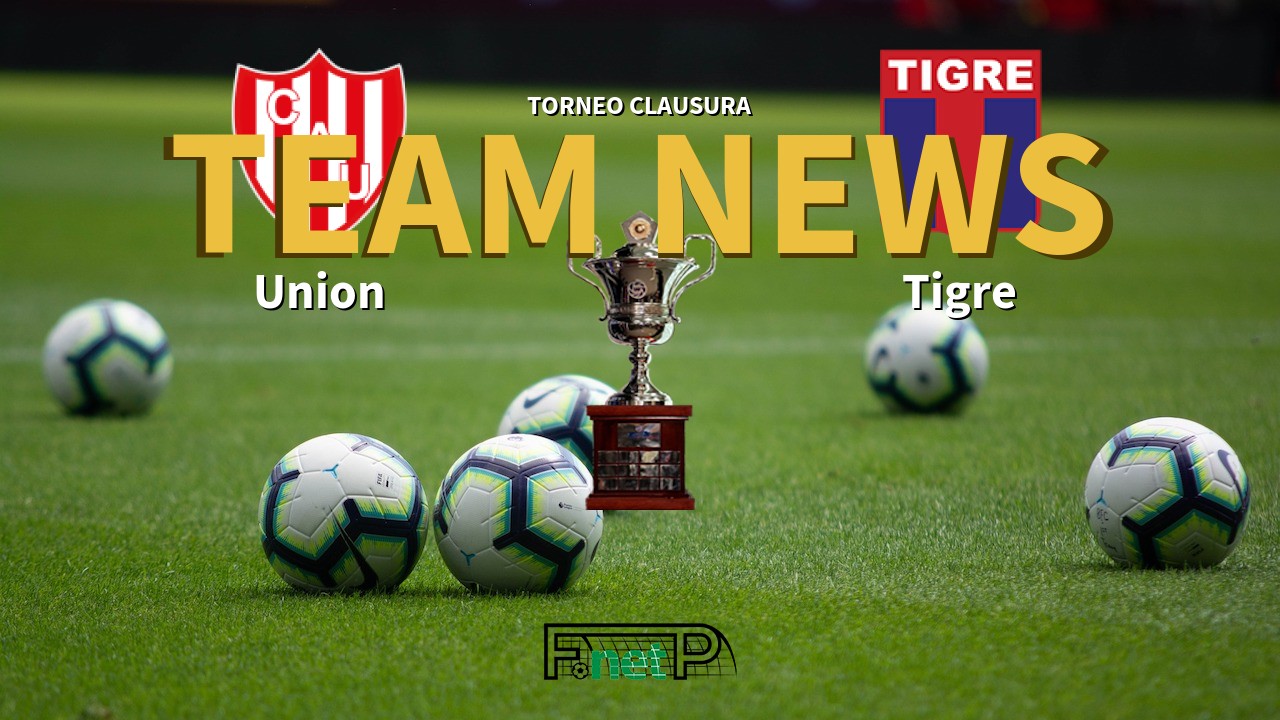 Torneo Clausura News: Unión de Santa Fe vs Tigre Confirmed Line-ups
