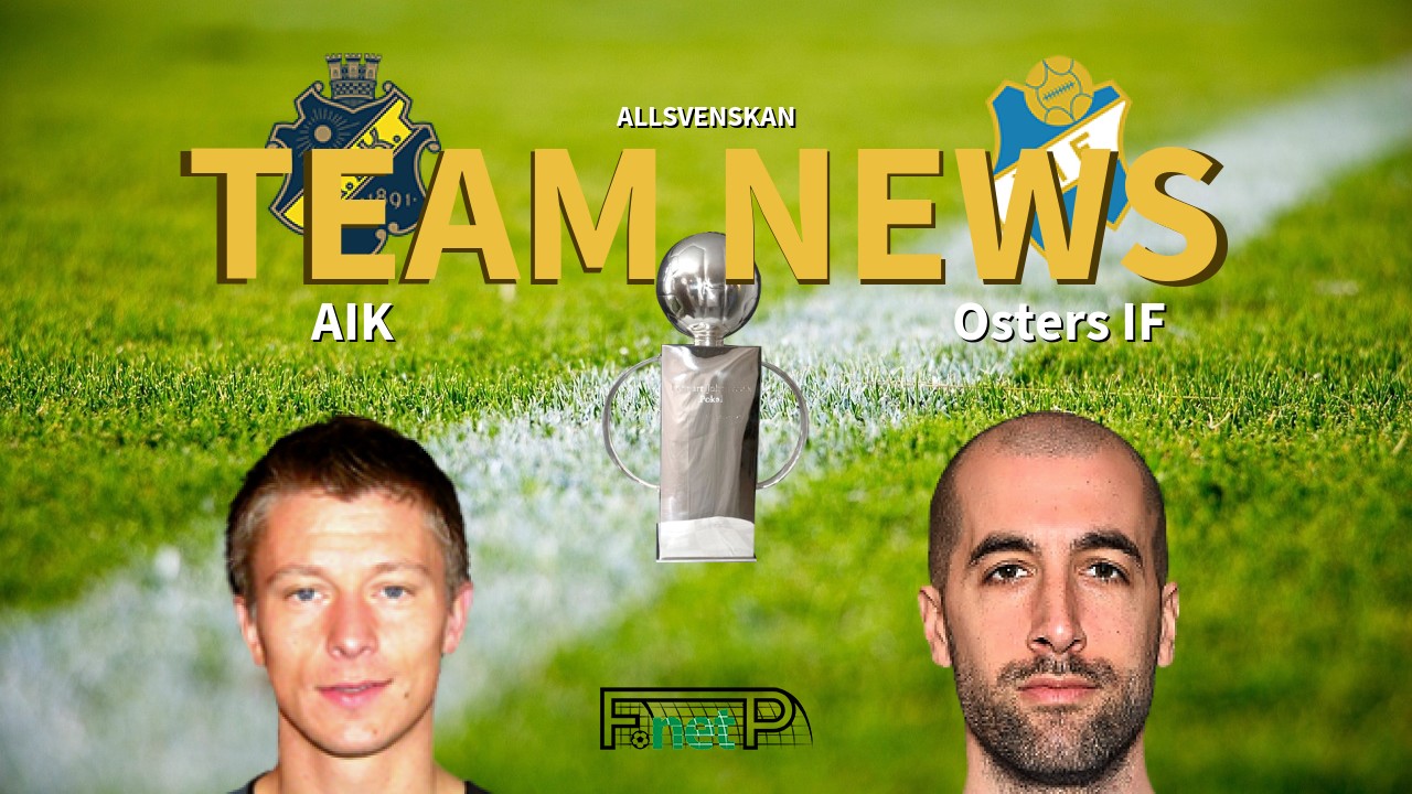 Allsvenskan News: AIK vs Östers IF Confirmed Line-ups