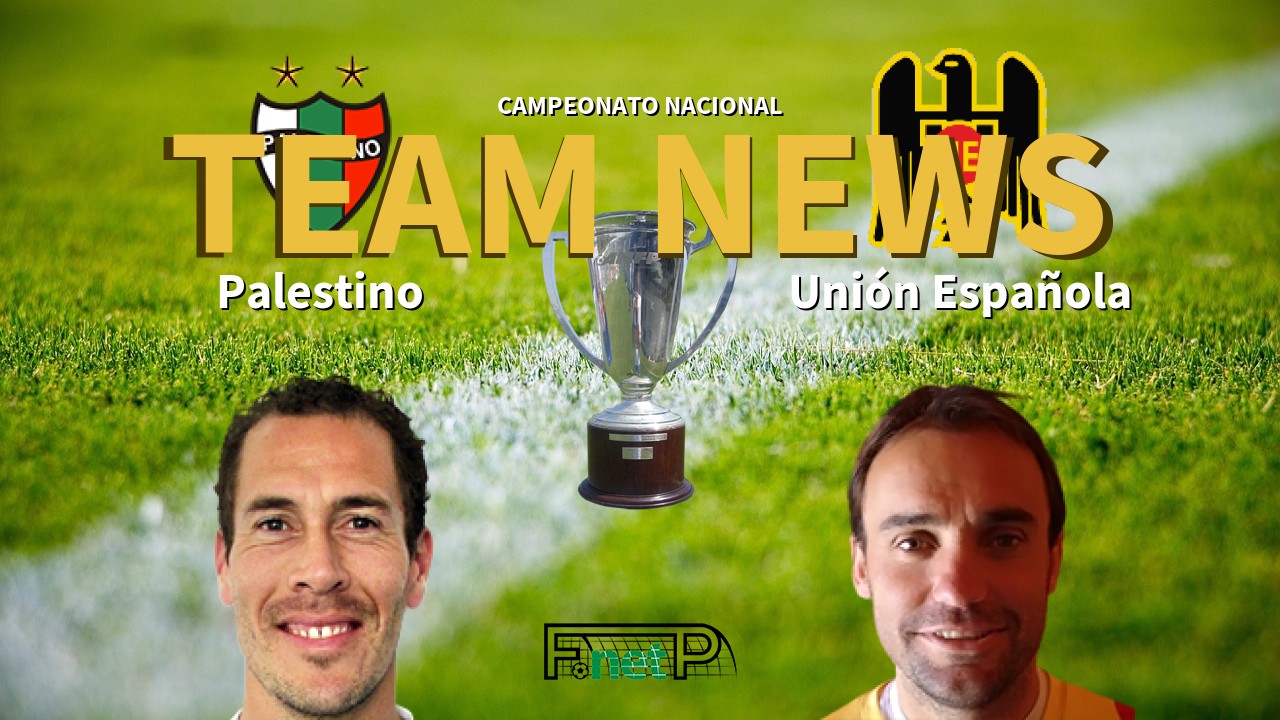 Campeonato Nacional News: Palestino vs Unión Española Confirmed Line-ups