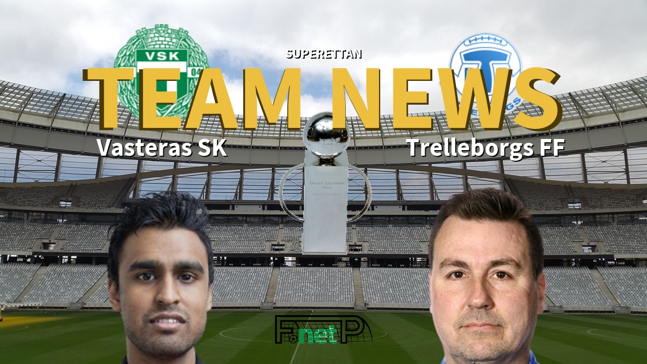 Superettan News: Västerås SK vs Trelleborgs FF Confirmed Line-ups
