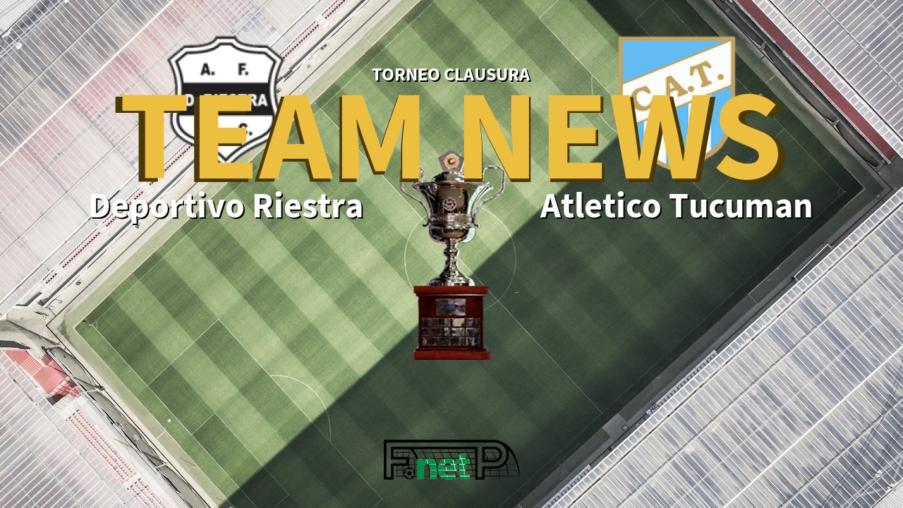 Torneo Clausura News: Deportivo Riestra vs Atlético Tucumán Confirmed Line-ups