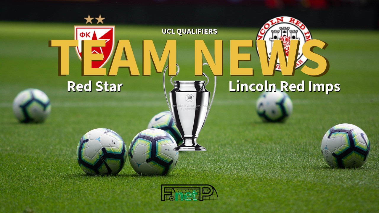 UCL Qualifiers News: Red Star Belgrade vs Lincoln Red Imps Confirmed Line-ups