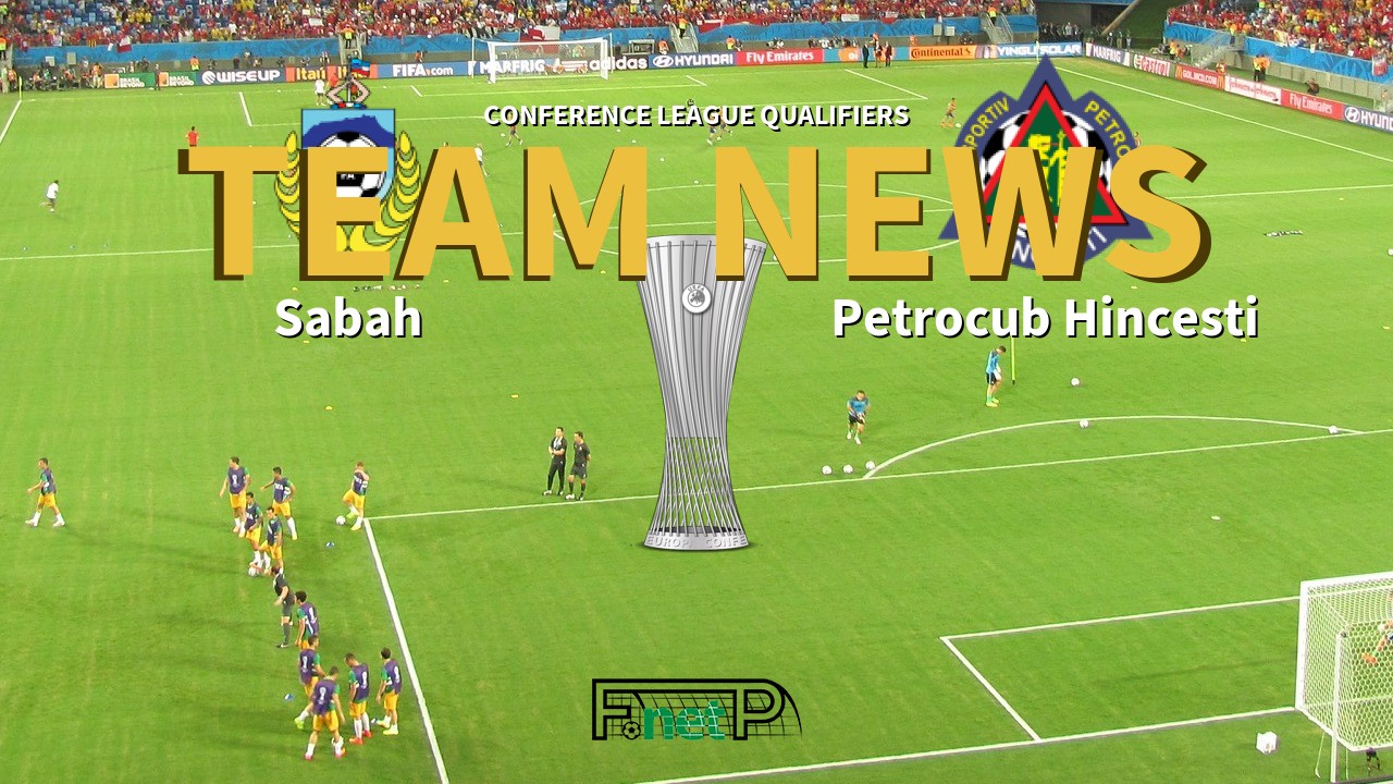 Conference League Qualifiers News: Sabah vs Petrocub Hîncești Confirmed Line-ups