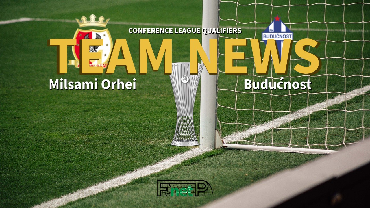 Conference League Qualifiers News: Milsami Orhei vs Budućnost Confirmed Line-ups