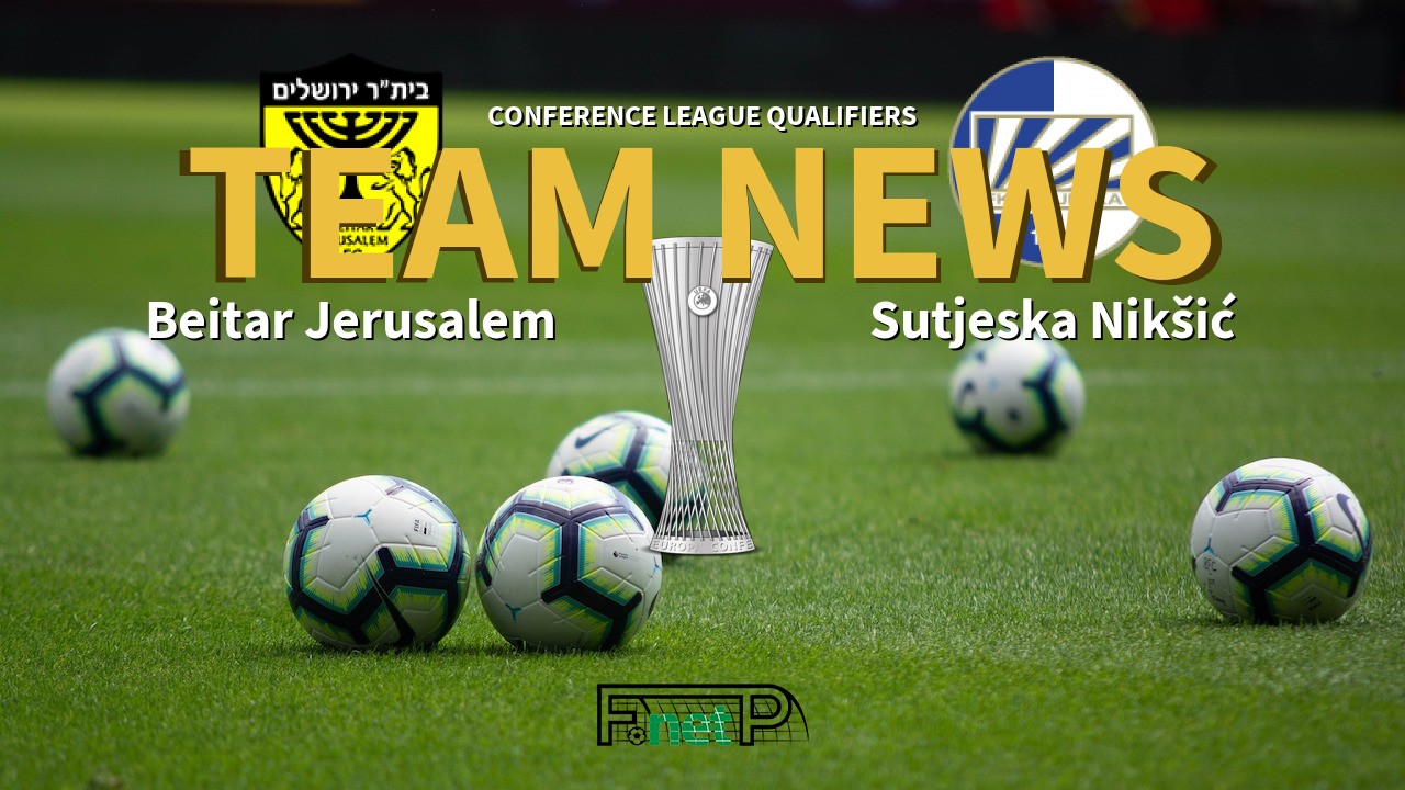 Conference League Qualifiers News: Beitar Jerusalem vs Sutjeska Nikšić Confirmed Line-ups