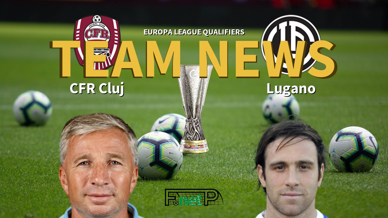 Europa League Qualifiers News: Cluj vs Lugano Confirmed Line-ups