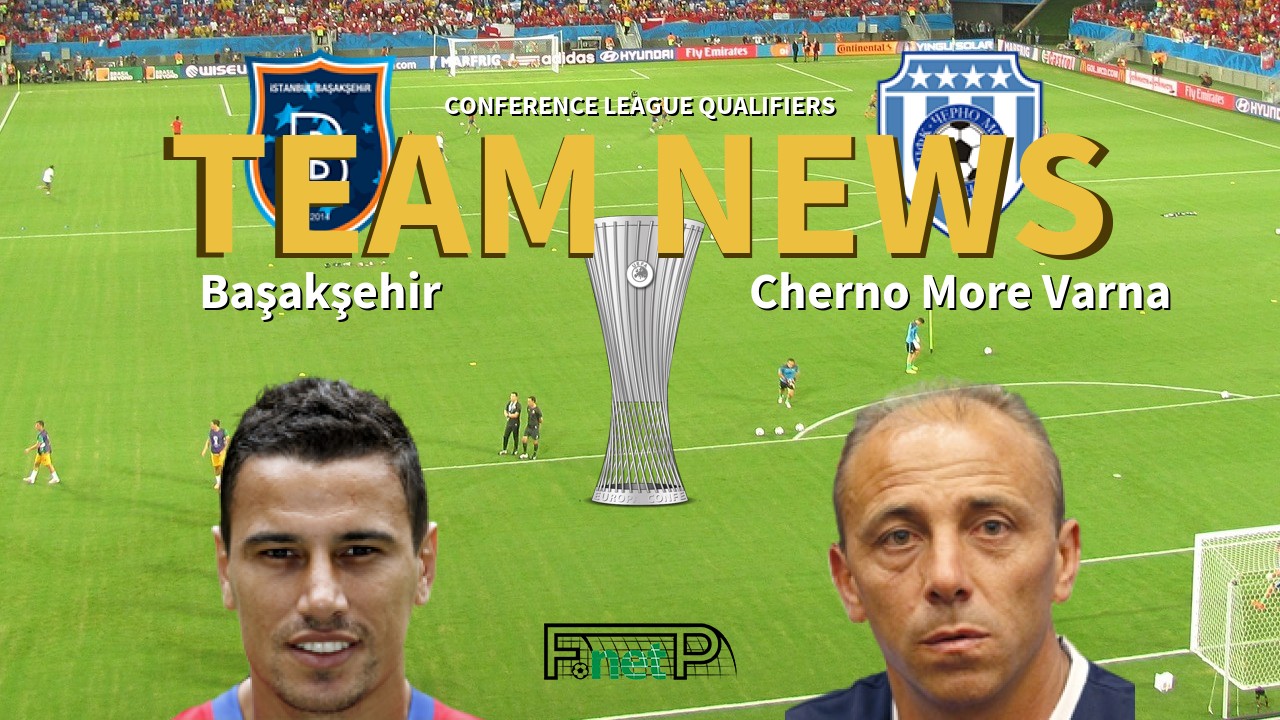 Conference League Qualifiers News: İstanbul Başakşehir vs Cherno More Varna Confirmed Line-ups