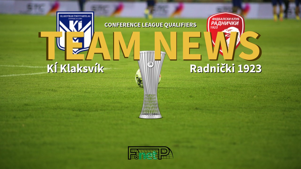 Conference League Qualifiers News: KÍ Klaksvík vs Radnički 1923 Confirmed Line-ups