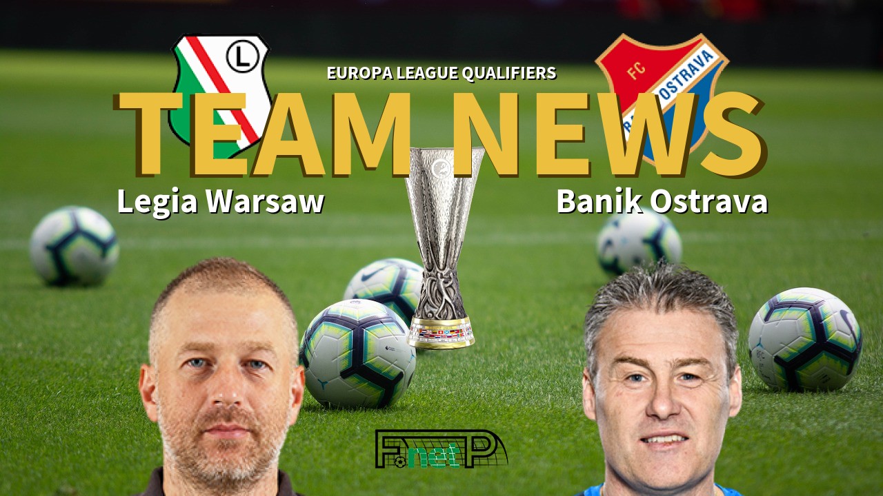Europa League Qualifiers News: Legia Warsaw vs Baník Ostrava Confirmed Line-ups