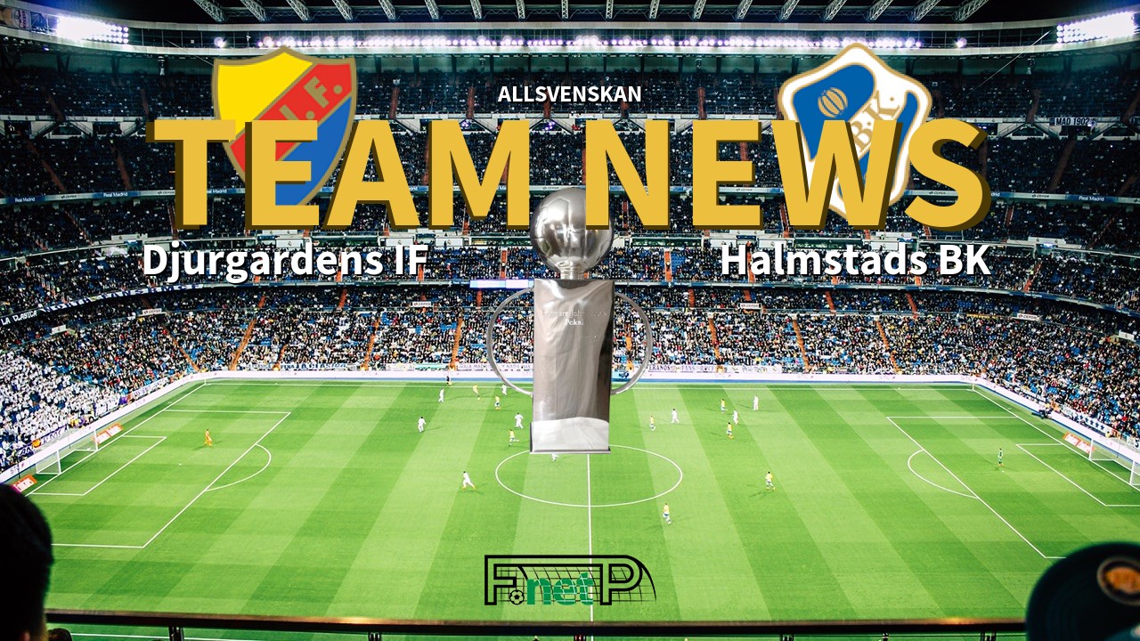 Allsvenskan News: Djurgårdens IF vs Halmstads BK Confirmed Line-ups