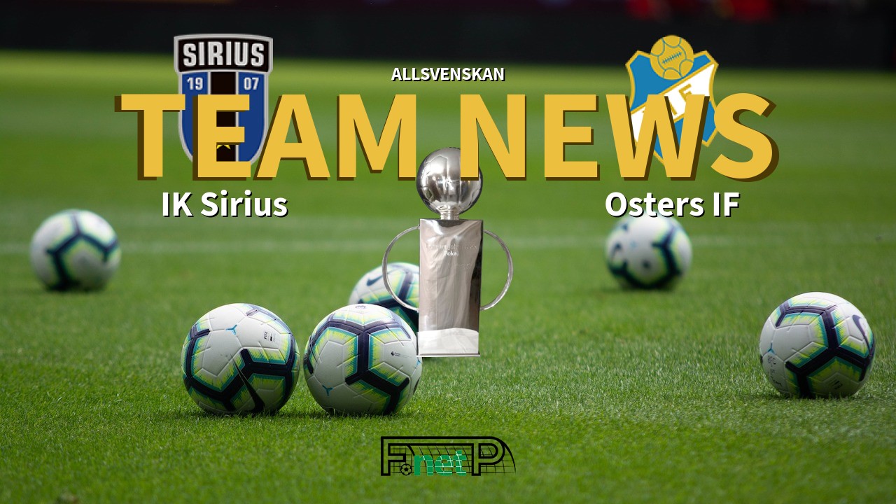 Allsvenskan News: IK Sirius vs Östers IF Confirmed Line-ups