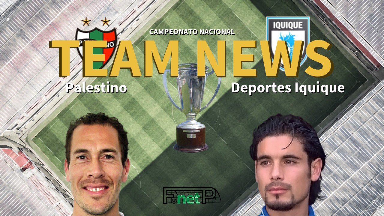 Campeonato Nacional News: Palestino vs Deportes Iquique Confirmed Line-ups