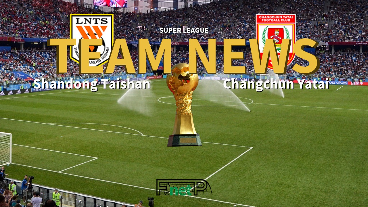 Super League News: Shandong Luneng vs Changchun Yatai Confirmed Line-ups