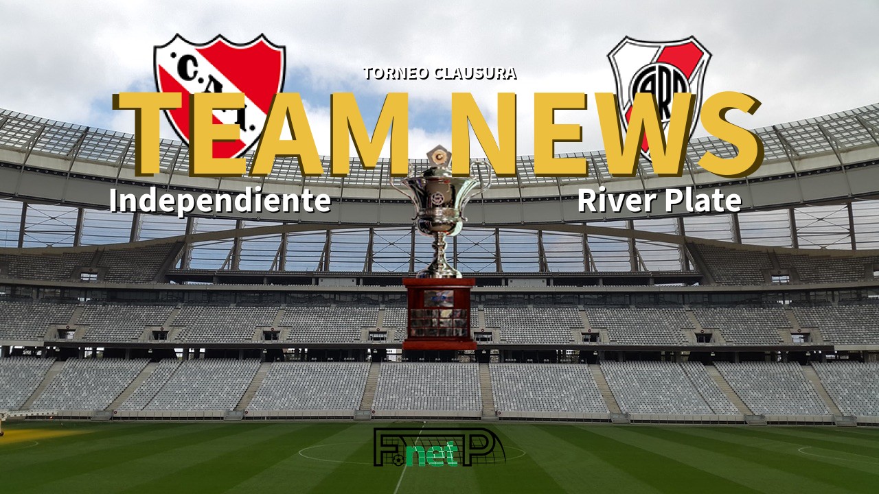 Torneo Clausura News: Independiente vs River Plate Confirmed Line-ups