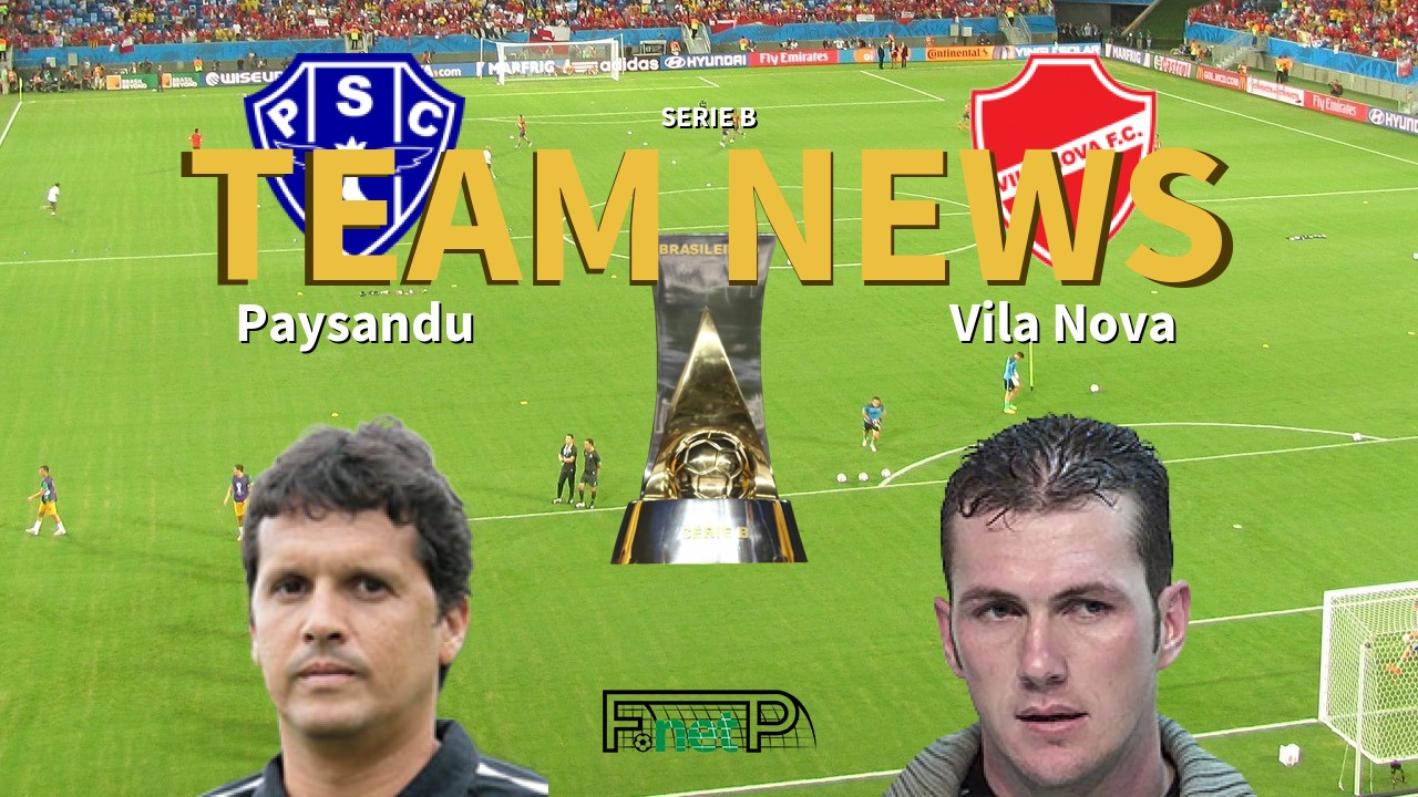 Serie B News: Paysandu vs Vila Nova Confirmed Line-ups
