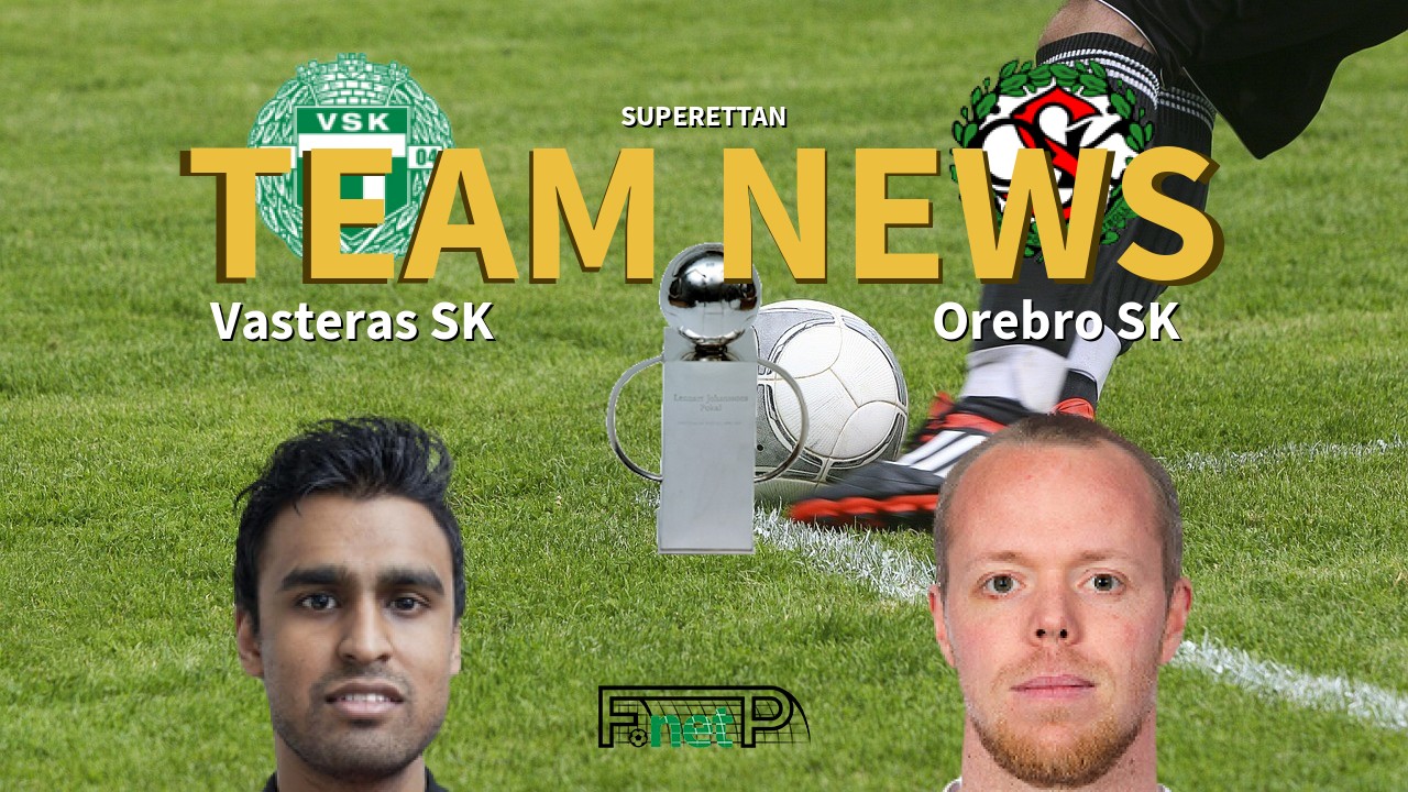 Superettan News: Västerås SK vs Örebro SK Confirmed Line-ups
