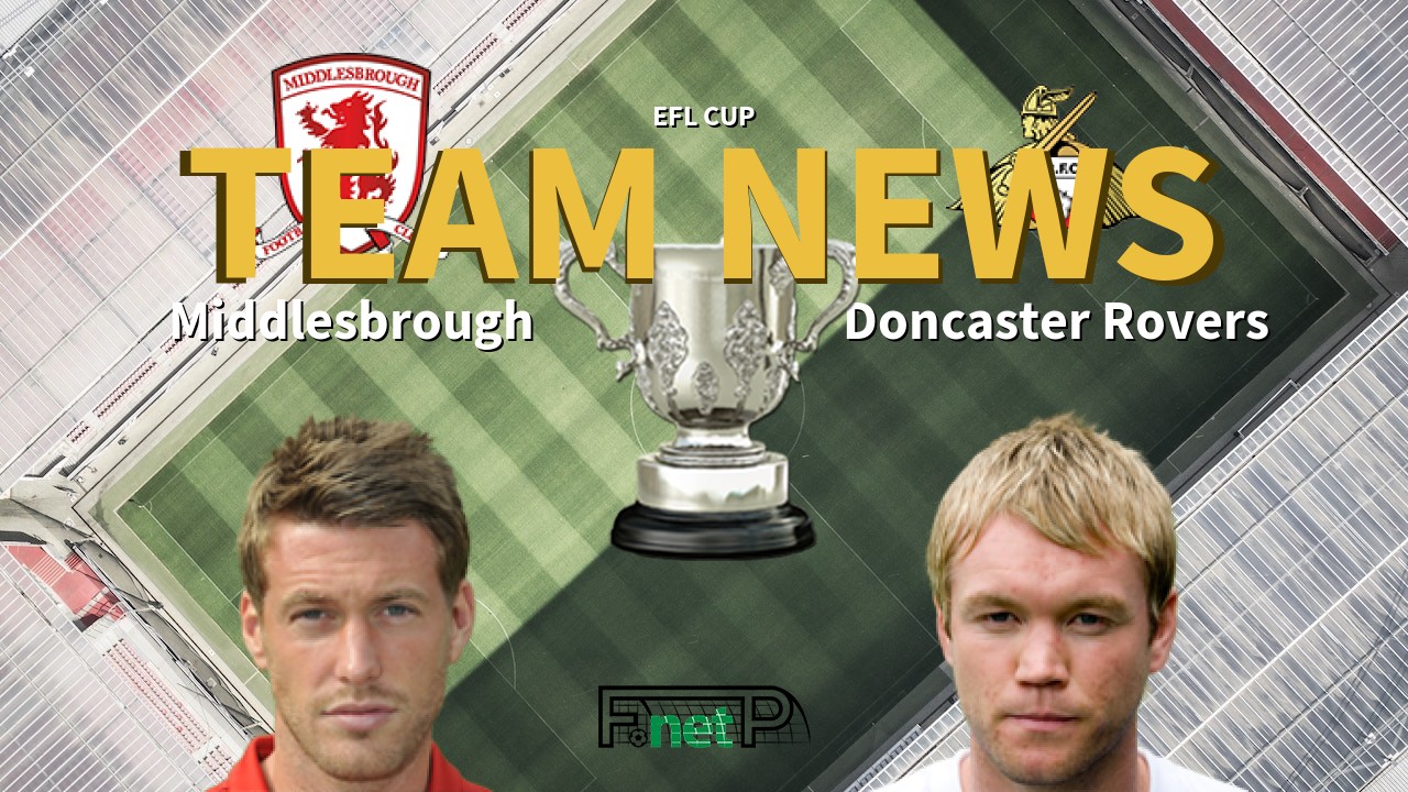 EFL Cup News: Middlesbrough vs Doncaster Rovers Confirmed Line-ups