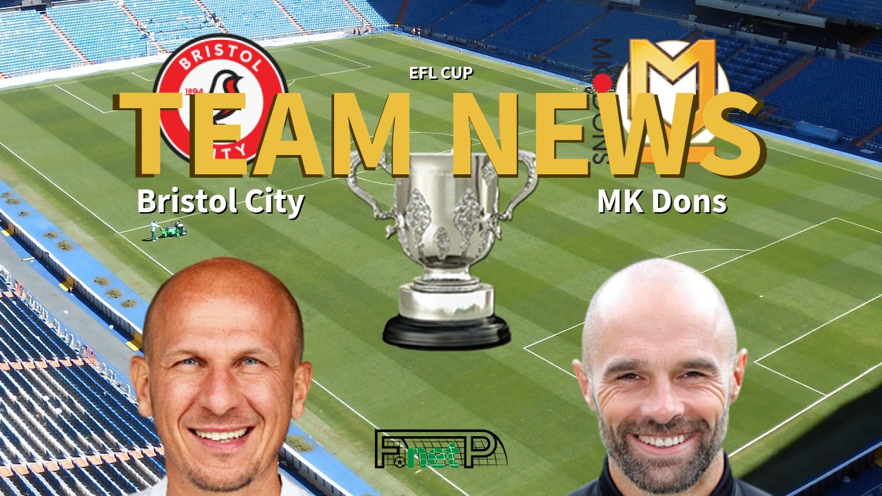 EFL Cup News: Bristol City vs Milton Keynes Dons Confirmed Line-ups