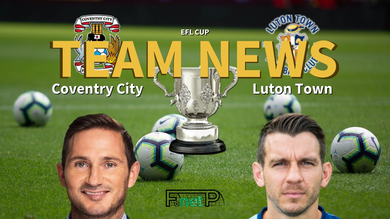 EFL Cup News: Coventry City vs Luton Town Confirmed Line-ups