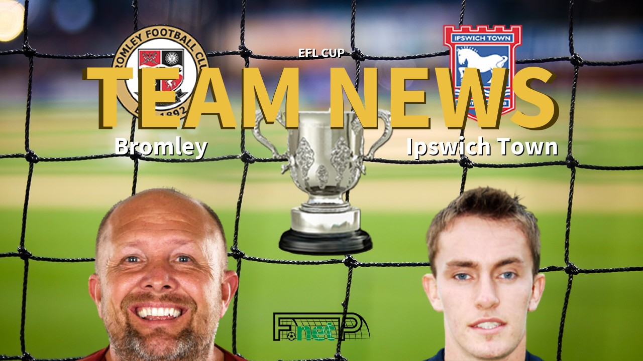 EFL Cup News: Bromley vs Ipswich Town Confirmed Line-ups