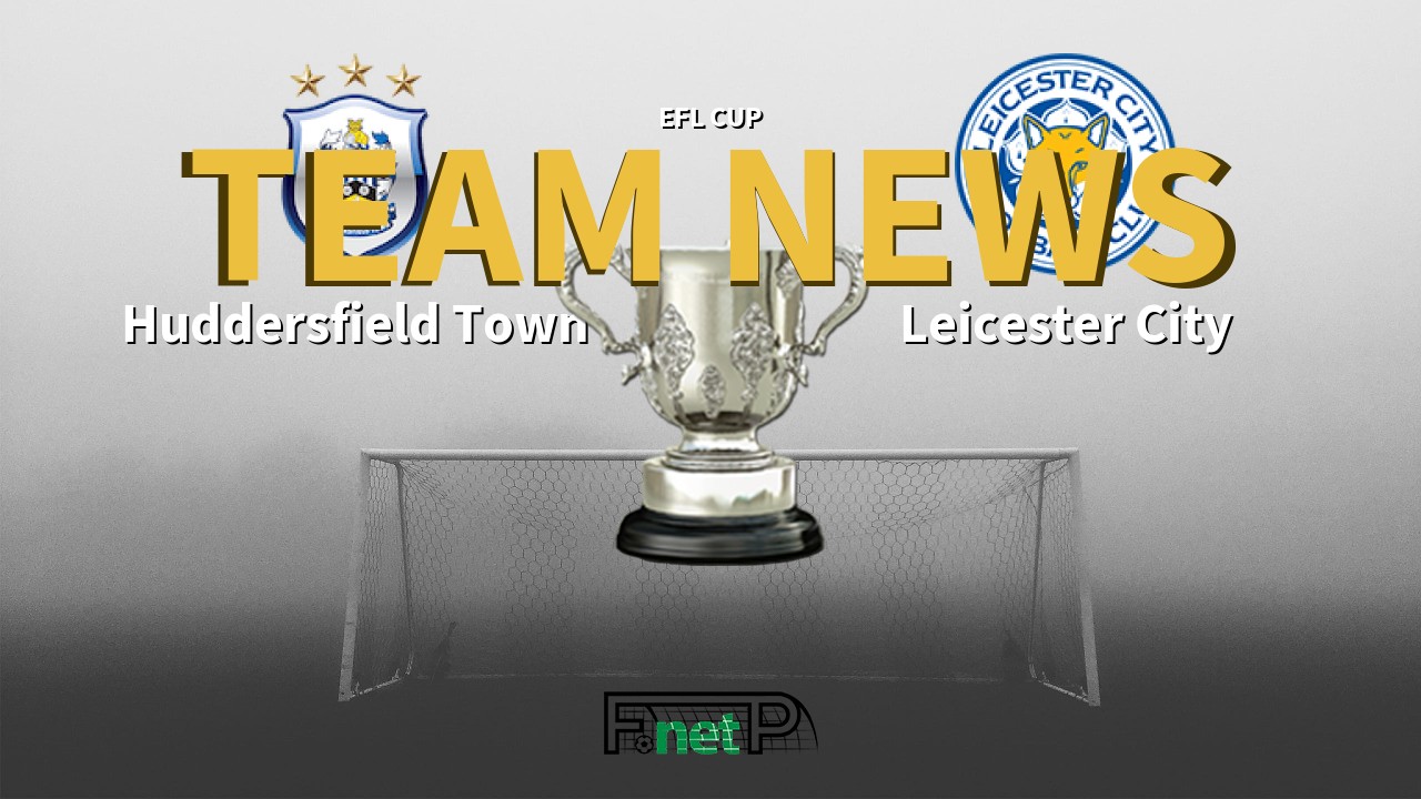 EFL Cup News: Huddersfield vs Leicester City Confirmed Line-ups