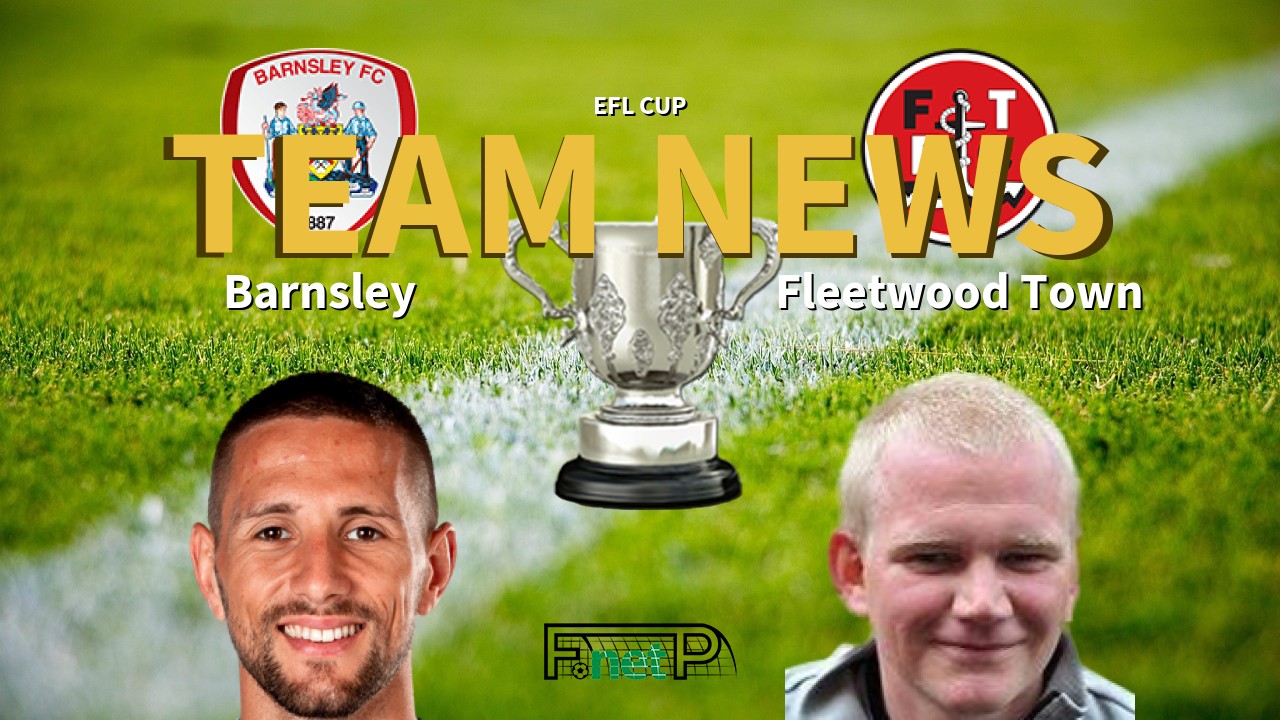 EFL Cup News: Barnsley vs Fleetwood Town Confirmed Line-ups