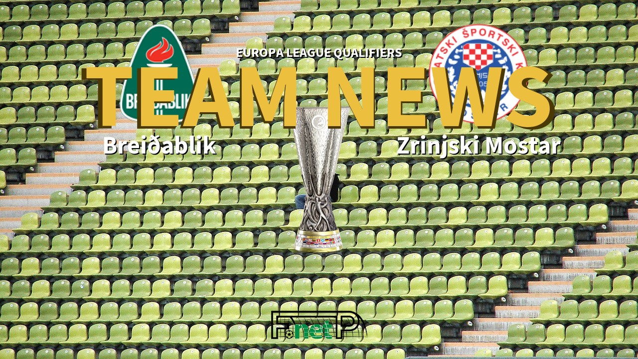 Europa League Qualifiers News: Breiðablik vs Zrinjski Mostar Confirmed Line-ups