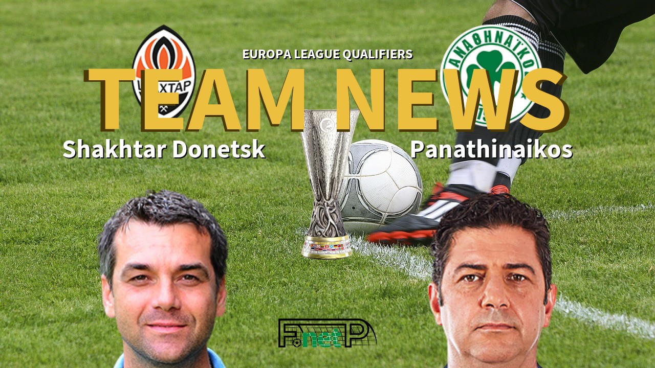 Europa League Qualifiers News: Shakhtar Donetsk vs Panathinaikos Confirmed Line-ups