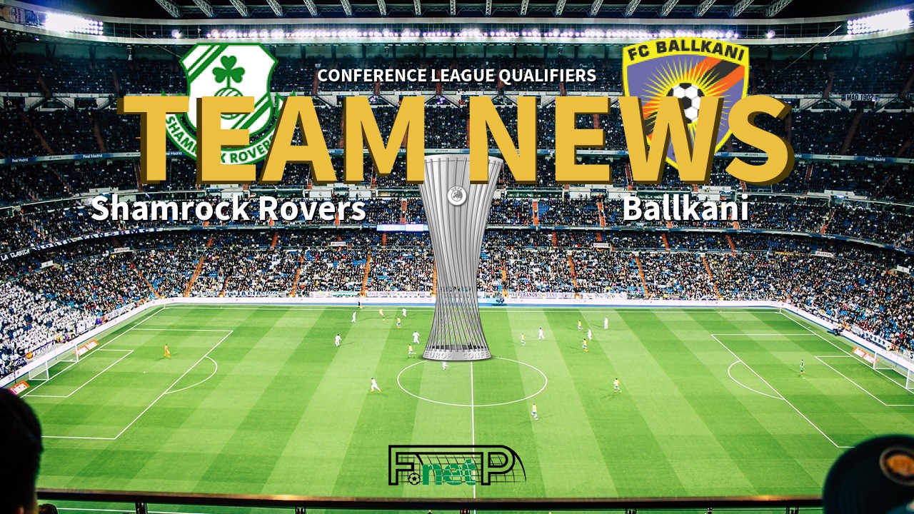 Conference League Qualifiers News: Shamrock Rovers vs Ballkani Confirmed Line-ups