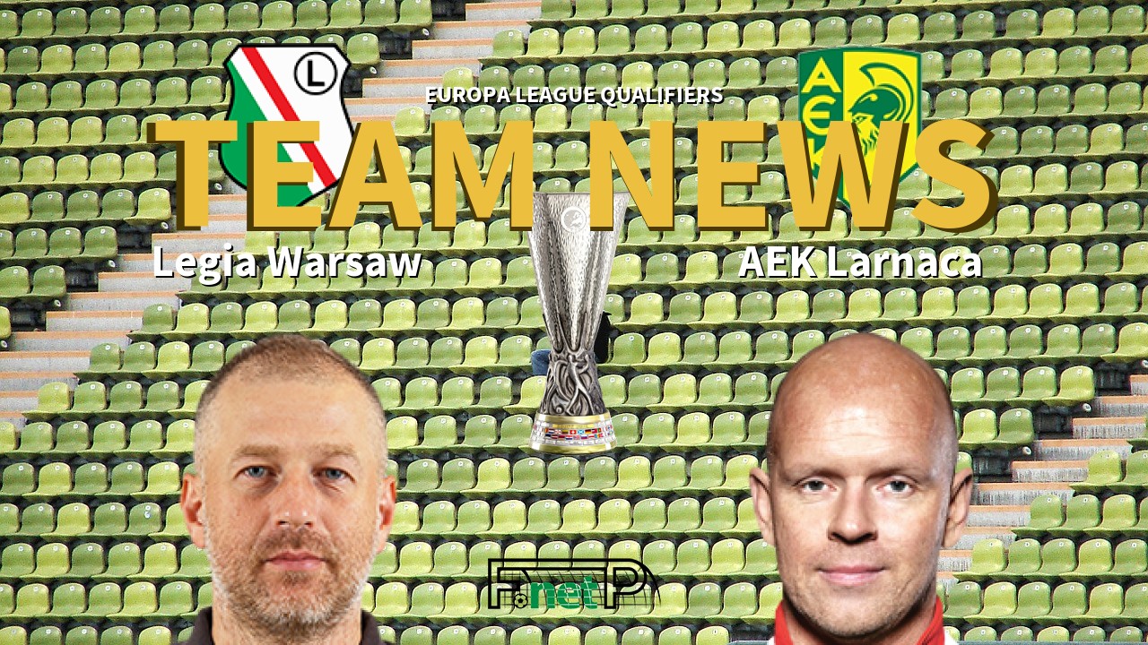 Europa League Qualifiers News: Legia Warsaw vs AEK Larnaca Confirmed Line-ups