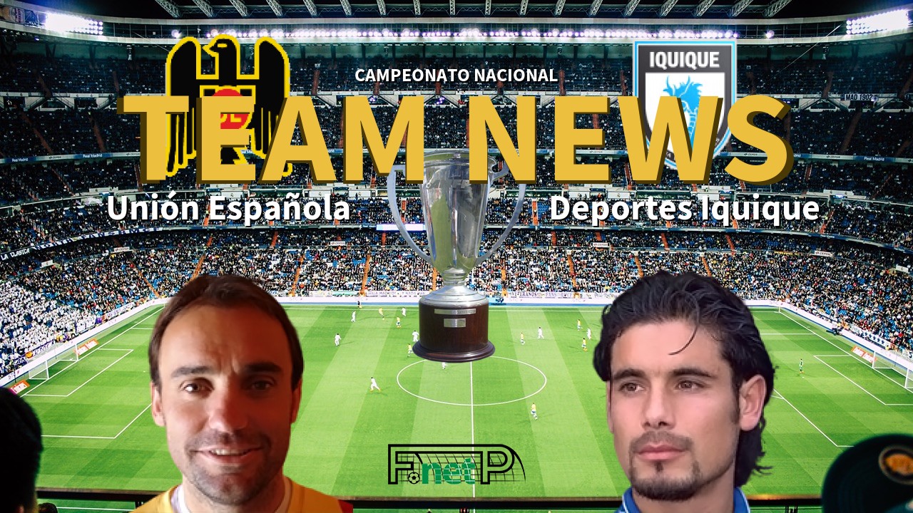 Campeonato Nacional News: Unión Española vs Deportes Iquique Confirmed Line-ups