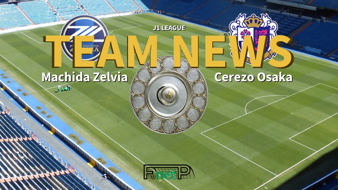 J1 League News: Machida Zelvia vs Cerezo Osaka Confirmed Line-ups