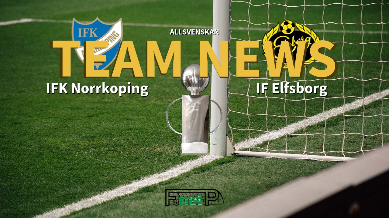 Allsvenskan News: IFK Norrköping vs IF Elfsborg Confirmed Line-ups