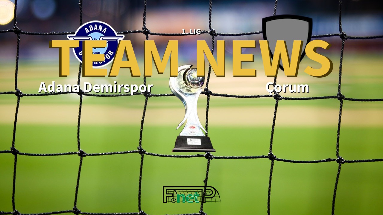 1. Lig News: Adana Demirspor vs Corum Confirmed Line-ups