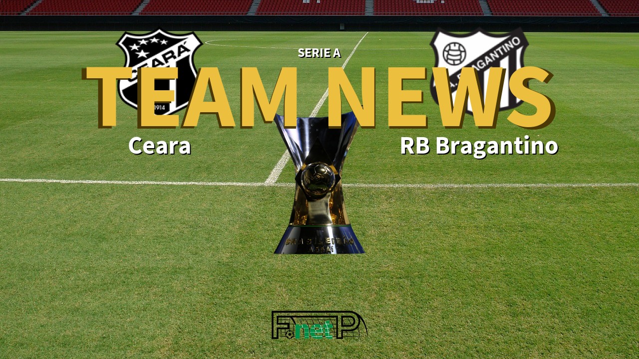 Serie A News: Ceará vs Red Bull Bragantino Confirmed Line-ups