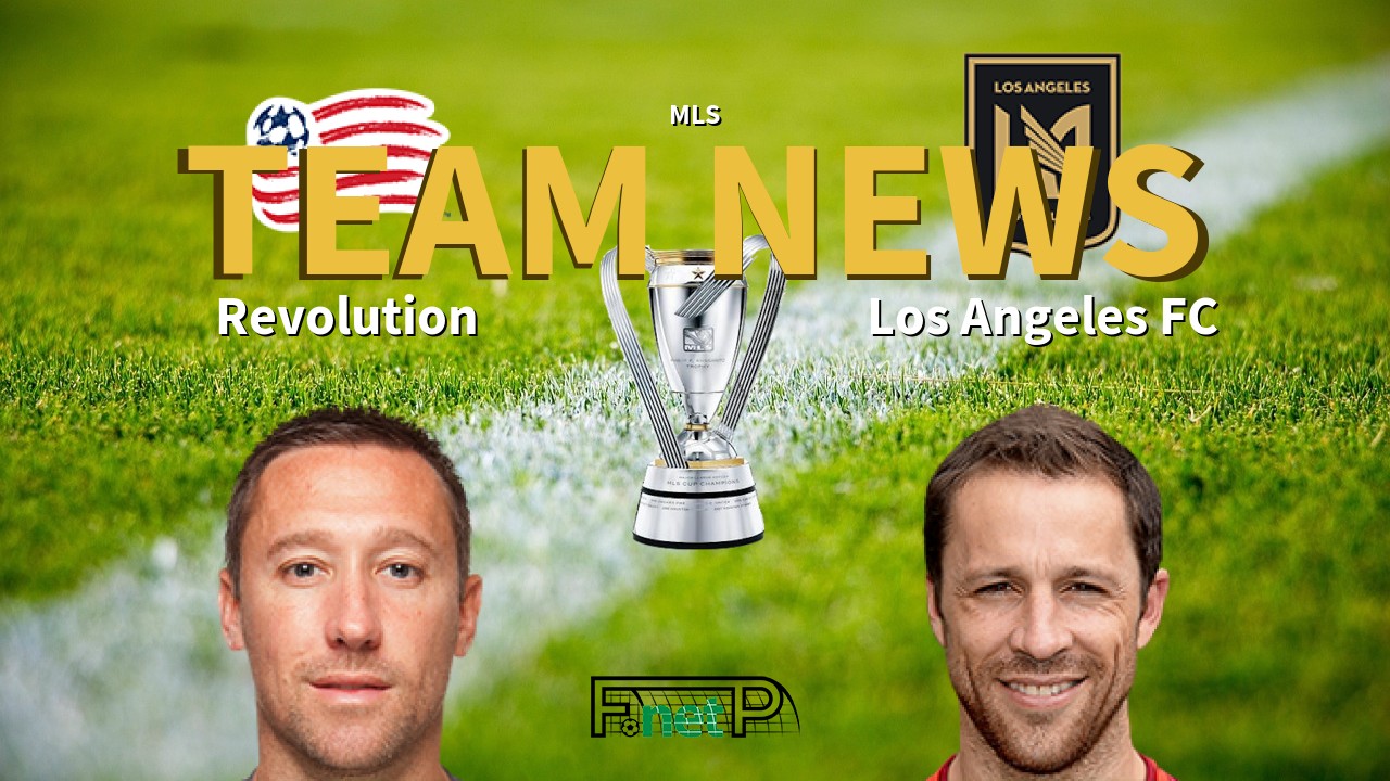 MLS News: New Eng. Revolution vs Los Angeles FC Confirmed Line-ups