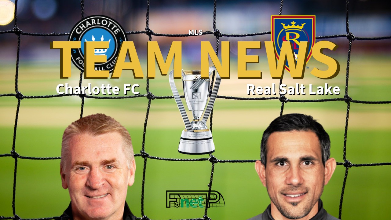 MLS News: Charlotte FC vs Real Salt Lake Confirmed Line-ups