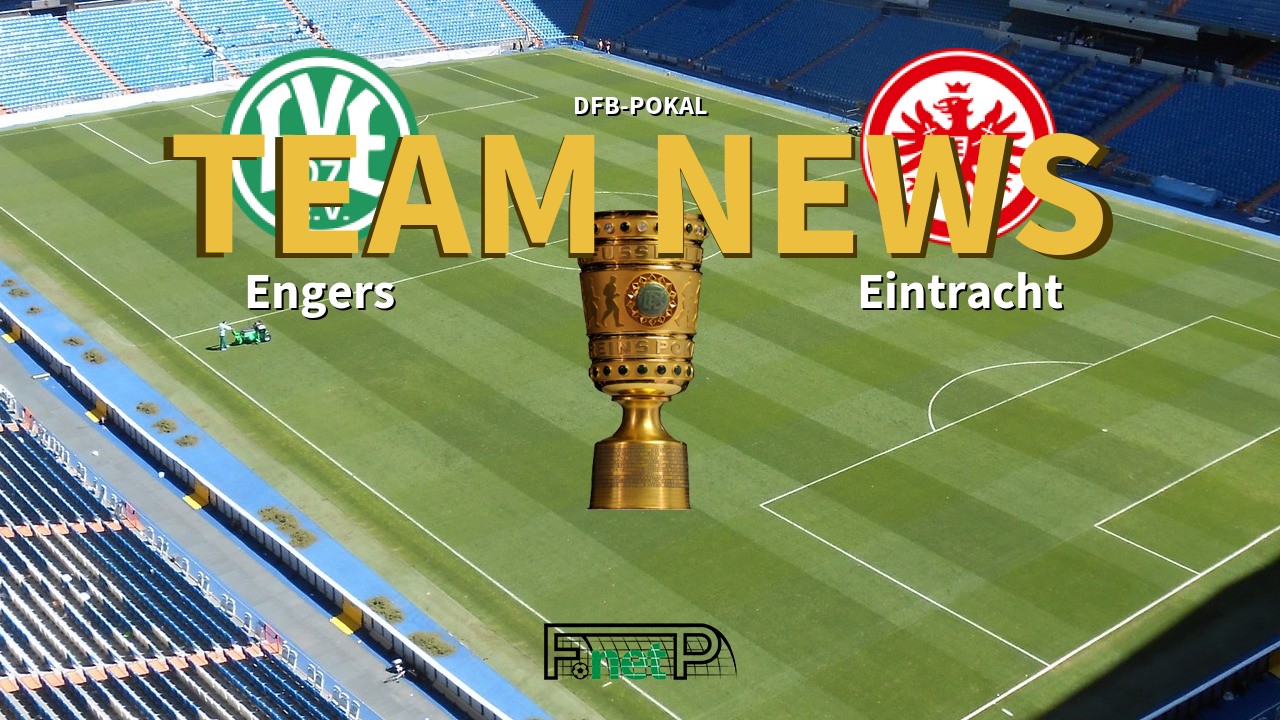 DFB-Pokal News: Engers vs Eintracht Frankfurt Confirmed Line-ups