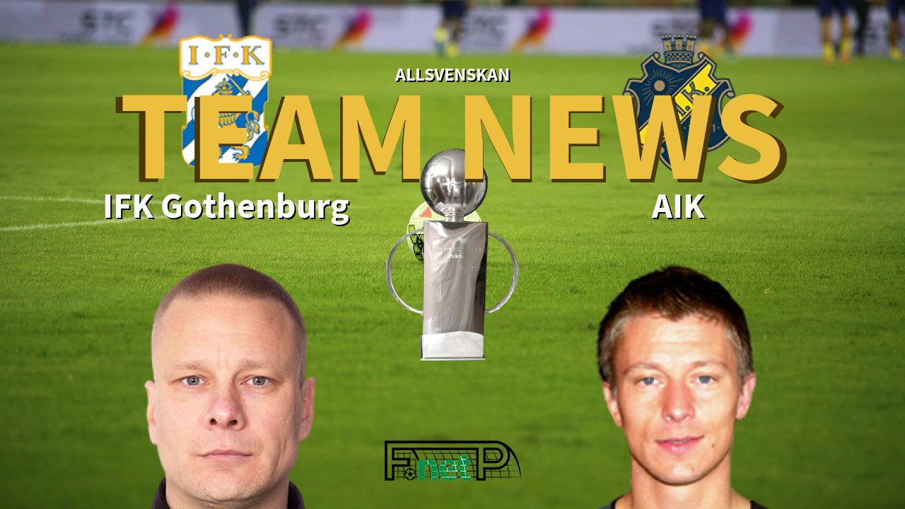 Allsvenskan News: IFK Göteborg vs AIK Confirmed Line-ups