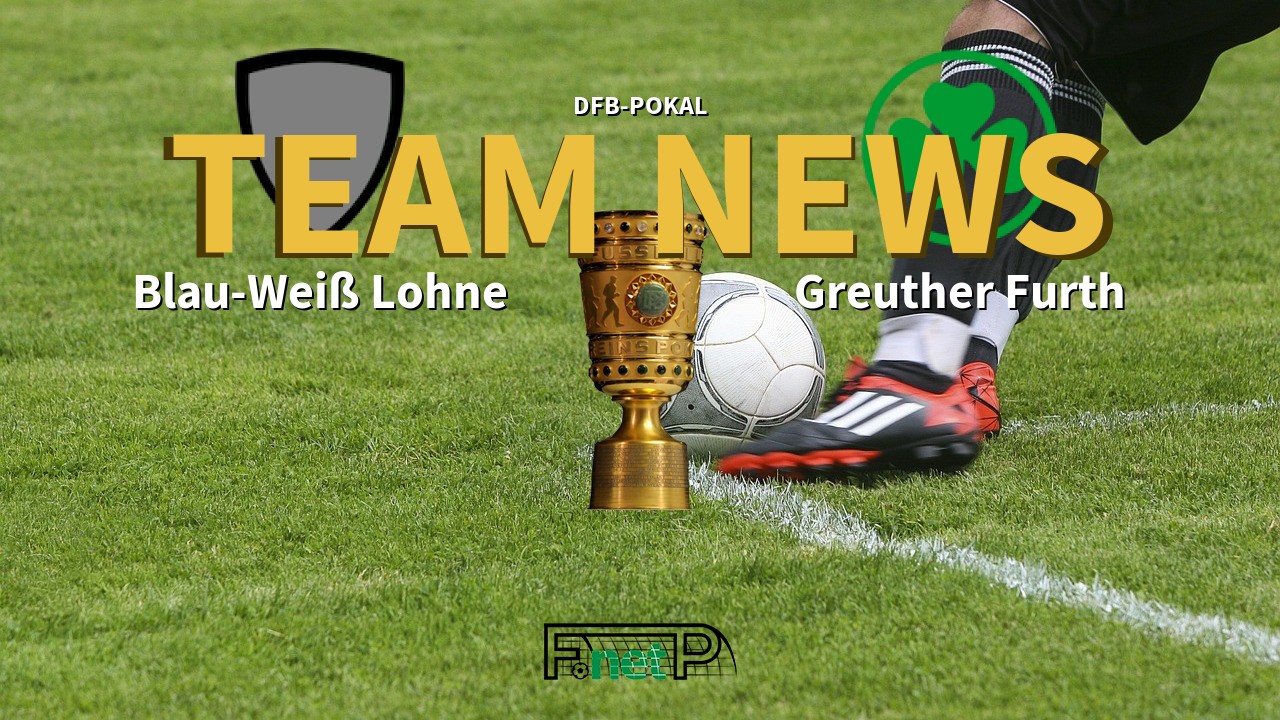 DFB-Pokal News: Blau-Weiß Lohne vs Greuther Furth Confirmed Line-ups