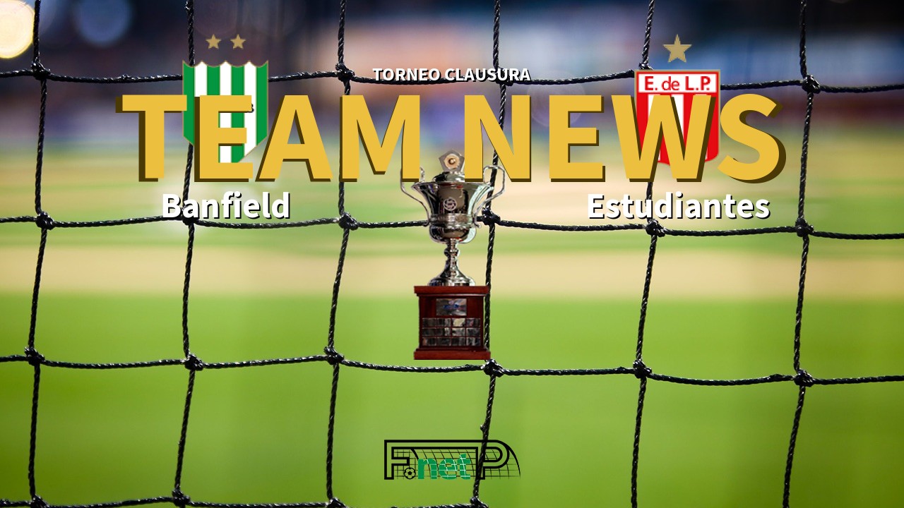 Torneo Clausura News: Banfield vs Estudiantes de La Plata Confirmed Line-ups