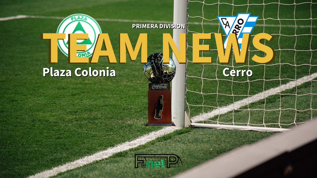 Primera Division News: Plaza Colonia vs Cerro Confirmed Line-ups