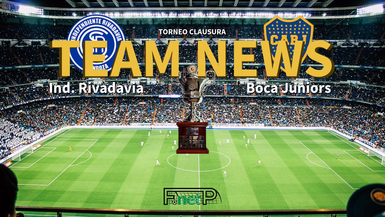 Torneo Clausura News: Independiente Rivadavia vs Boca Juniors Confirmed Line-ups