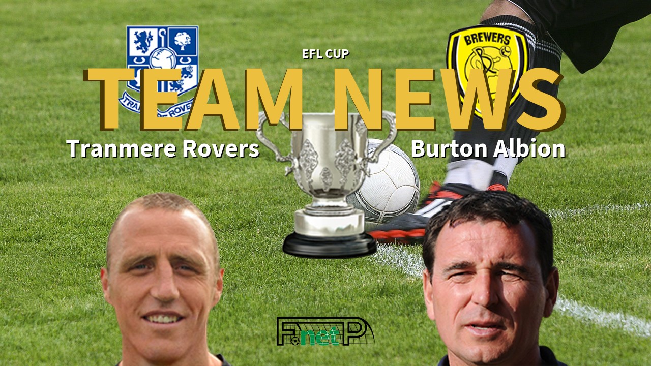 EFL Cup News: Tranmere Rovers vs Burton Albion Confirmed Line-ups