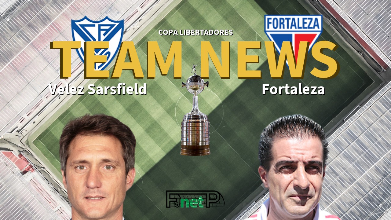 Copa Libertadores News: Vélez Sarsfield vs Fortaleza Confirmed Line-ups