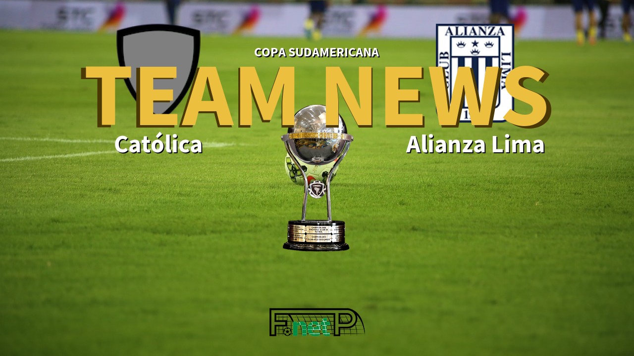 Copa Sudamericana News: Universidad Católica vs Alianza Lima Confirmed Line-ups